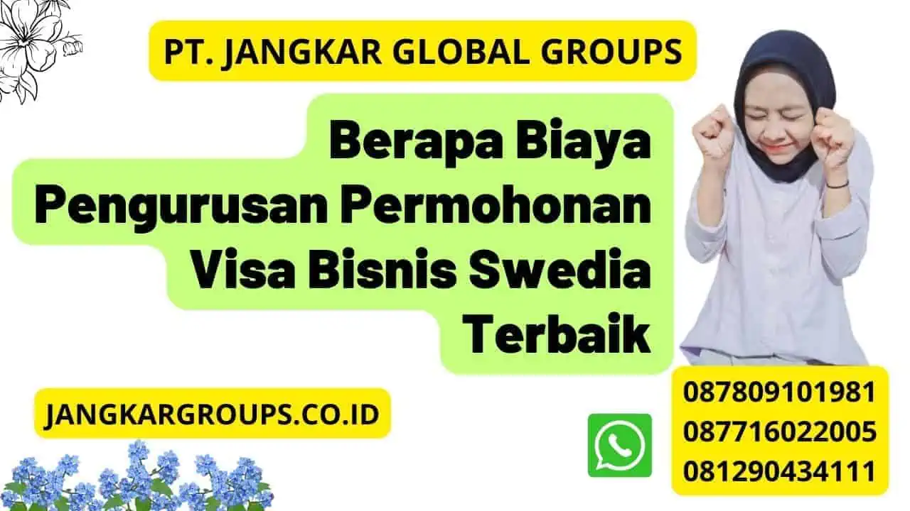 Berapa Biaya Pengurusan Permohonan Visa Bisnis Swedia Terbaik