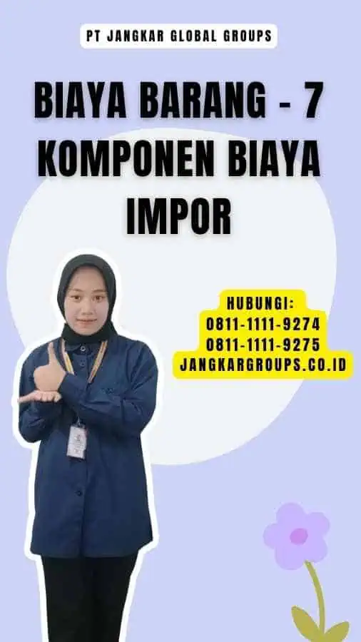 Biaya Barang - 7 Komponen Biaya Impor