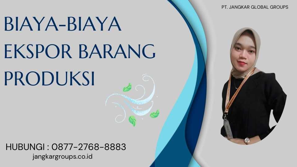 Biaya-Biaya Ekspor Barang Produksi