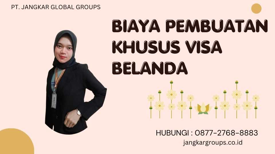 Biaya Pembuatan Khusus Visa Belanda