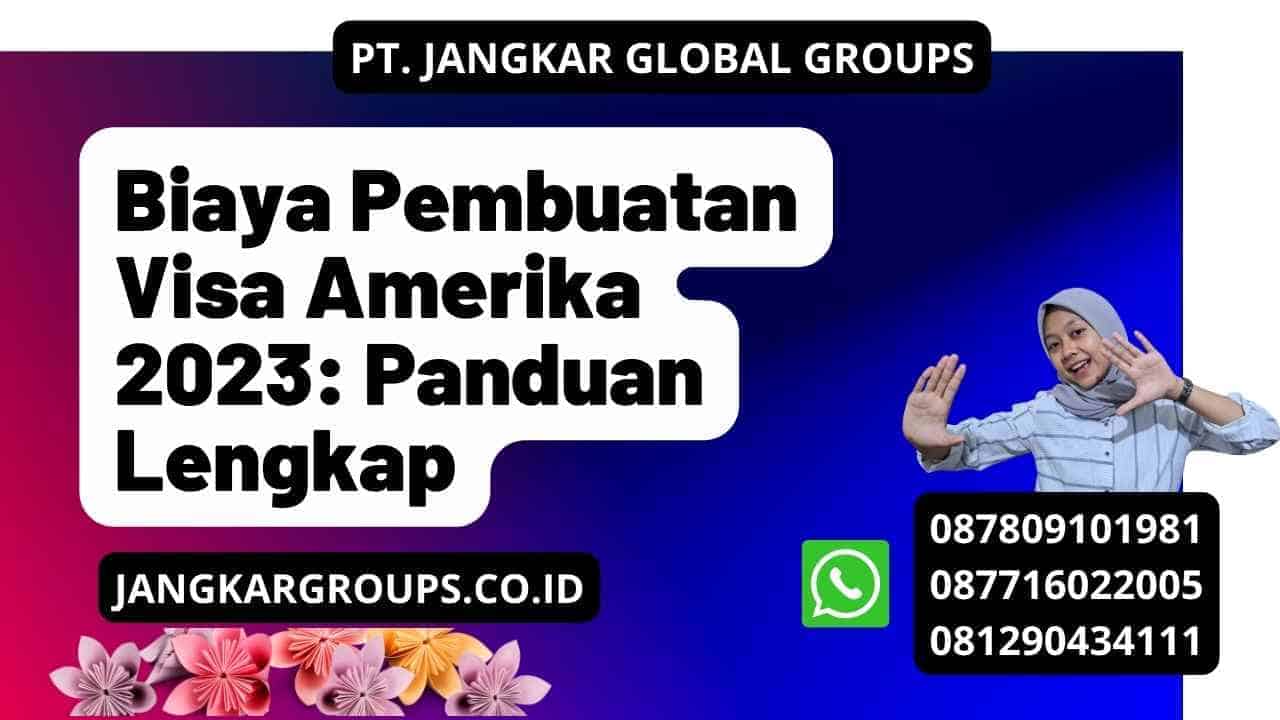 Biaya Pembuatan Visa Amerika 2023: Panduan Lengkap