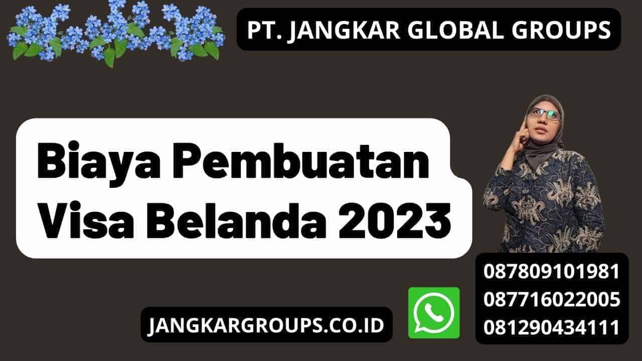 Biaya Pembuatan Visa Belanda 2023