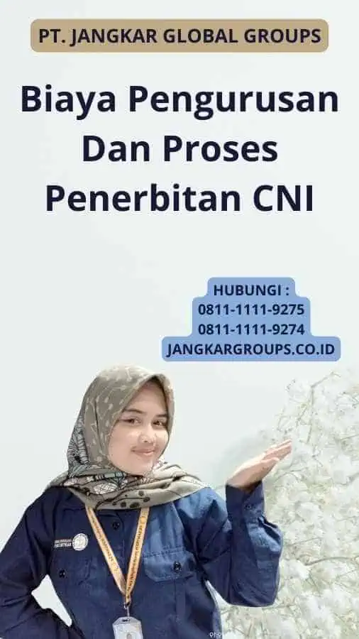 Biaya Pengurusan Dan Proses Penerbitan CNI