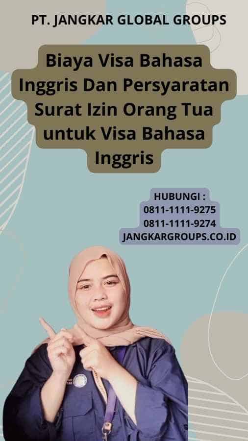 Biaya Visa Bahasa Inggris Dan Persyaratan Surat Izin Orang Tua untuk Visa Bahasa Inggris