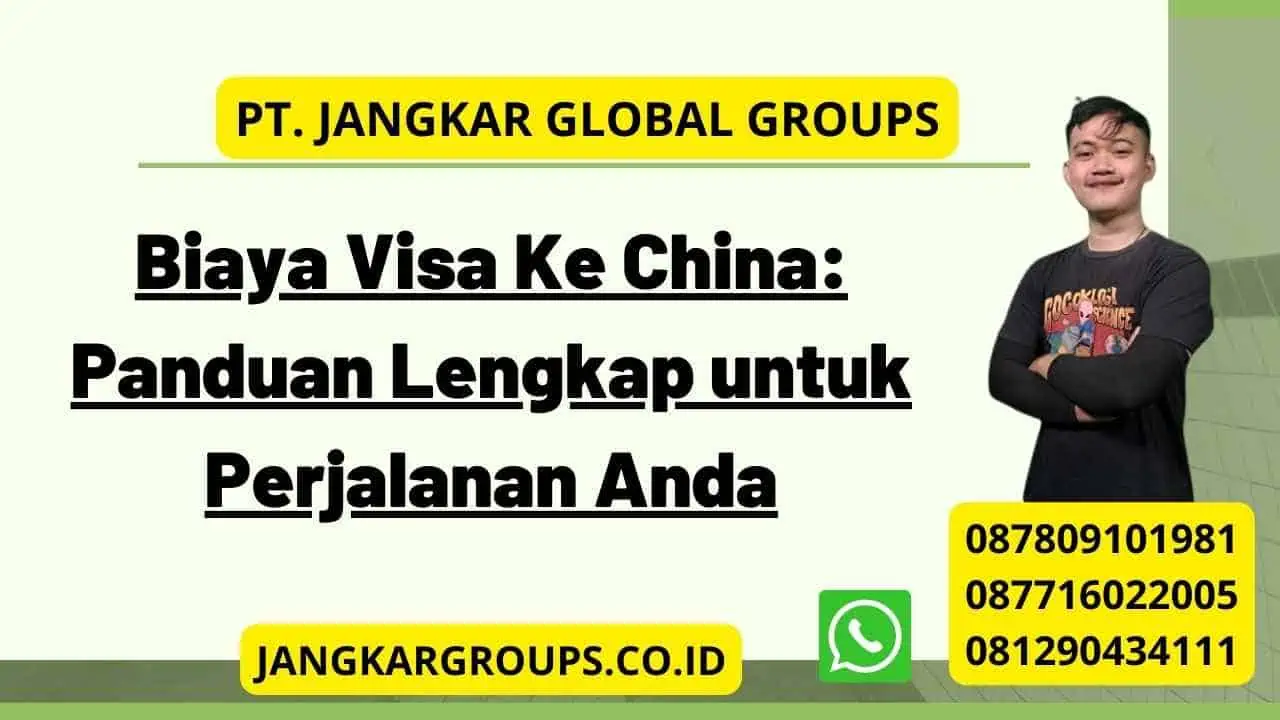 Biaya Visa Ke China: Panduan Lengkap untuk Perjalanan Anda