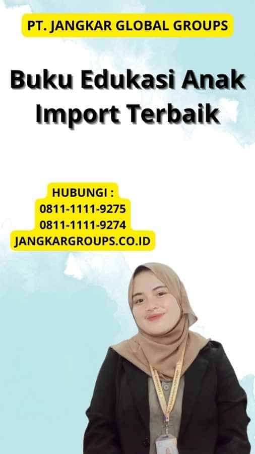 Buku Edukasi Anak Import Terbaik