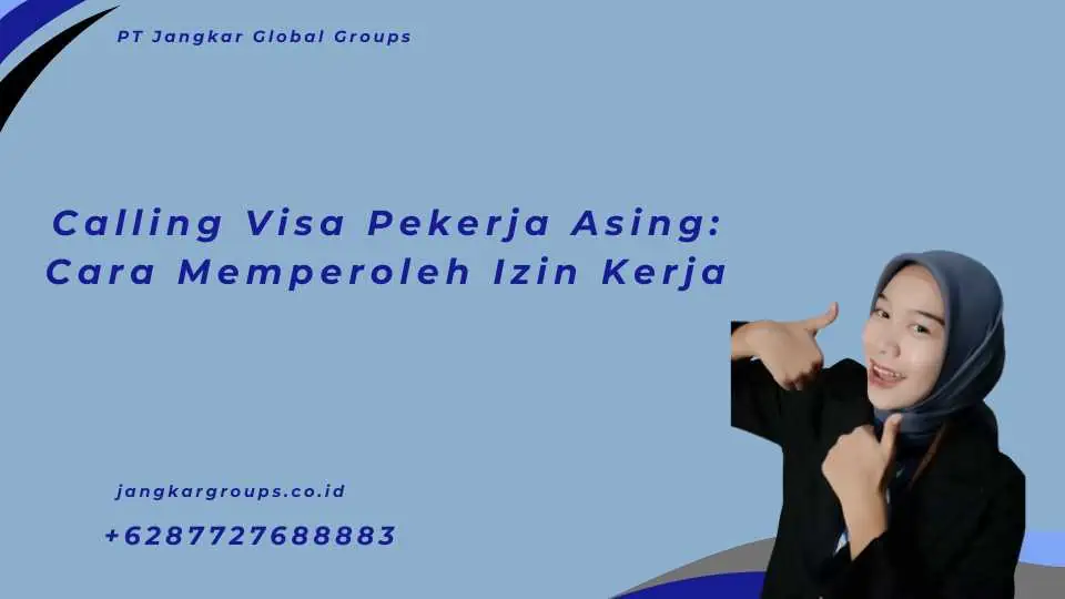 Calling Visa Pekerja Asing: Cara Memperoleh Izin Kerja