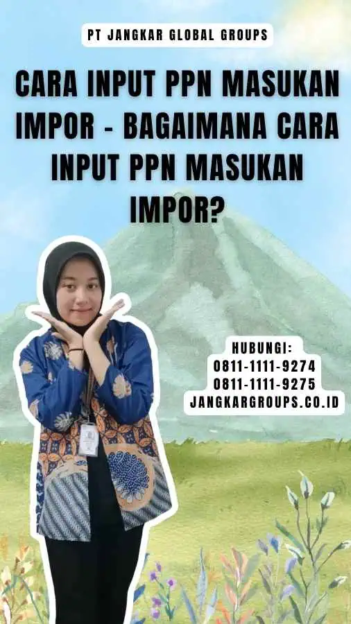 Cara Input PPN Masukan Impor - Bagaimana cara input PPN Masukan Impor