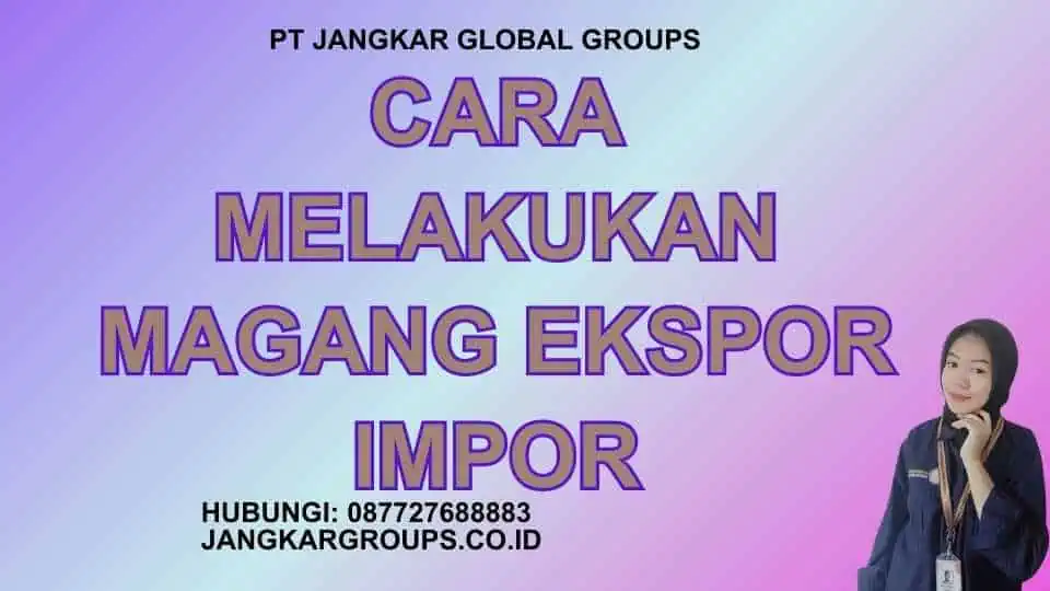 Cara Melakukan Magang Ekspor Impor