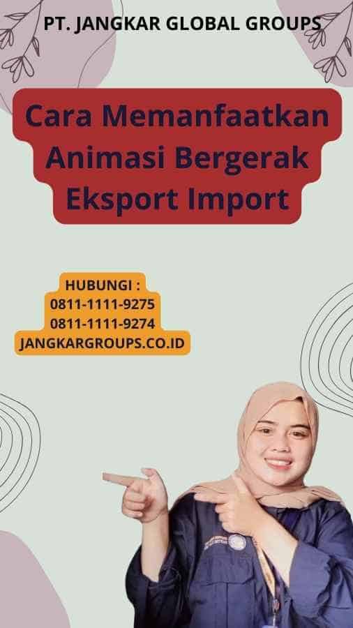 Cara Memanfaatkan Animasi Bergerak Eksport Import