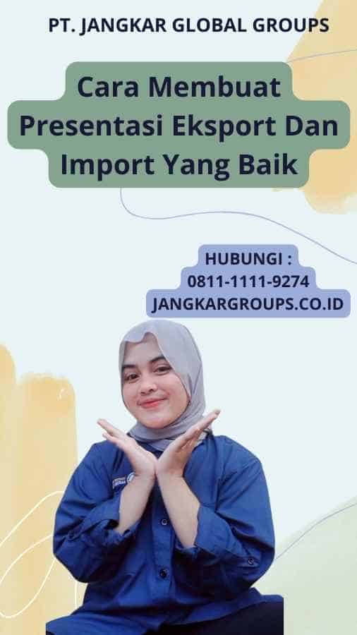 Cara Membuat Presentasi Eksport Dan Import Yang Baik