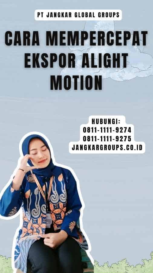 Cara Mempercepat Ekspor Alight Motion