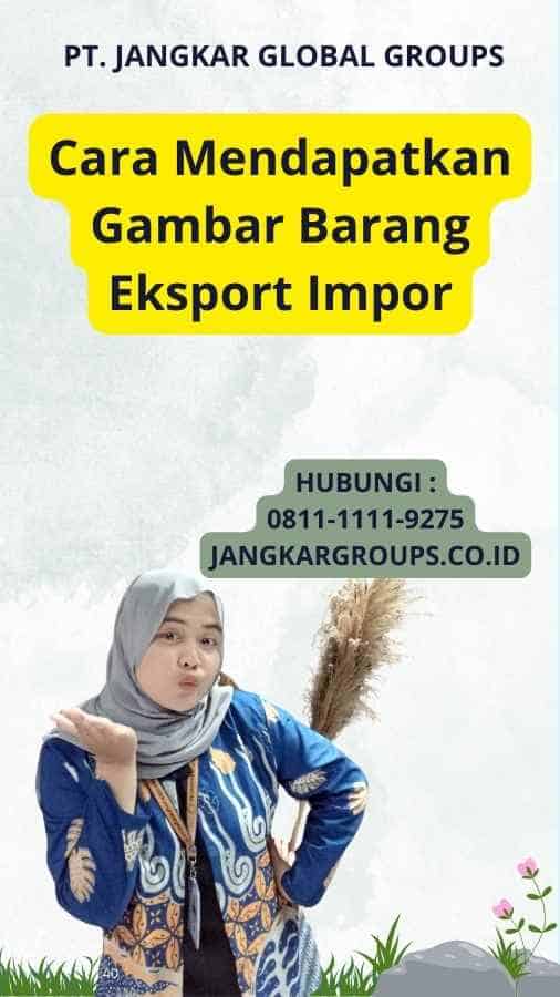 Cara Mendapatkan Gambar Barang Eksport Impor