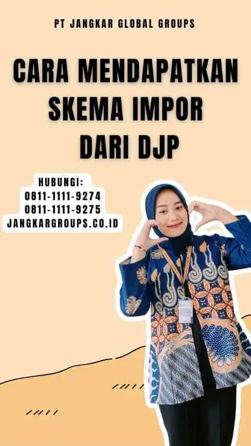 Cara Mendapatkan Skema Impor Dari Djp