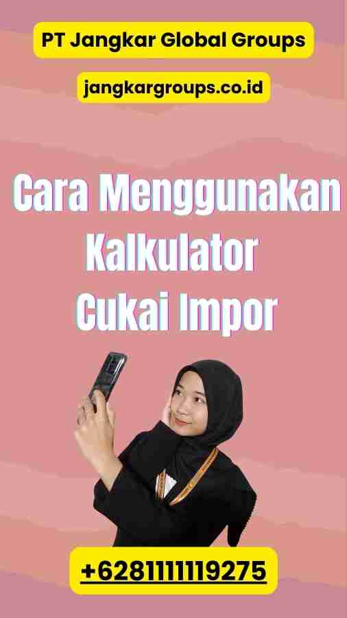 Cara Menggunakan Kalkulator Cukai Impor