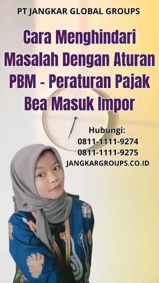 Cara Menghindari Masalah Dengan Aturan PBM Peraturan Pajak Bea Masuk Impor