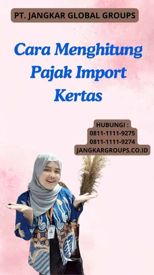 Cara Menghitung Pajak Import Kertas