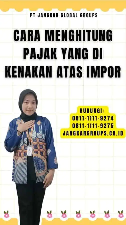 Cara Menghitung Pajak Yang Di kenakan Atas Impor