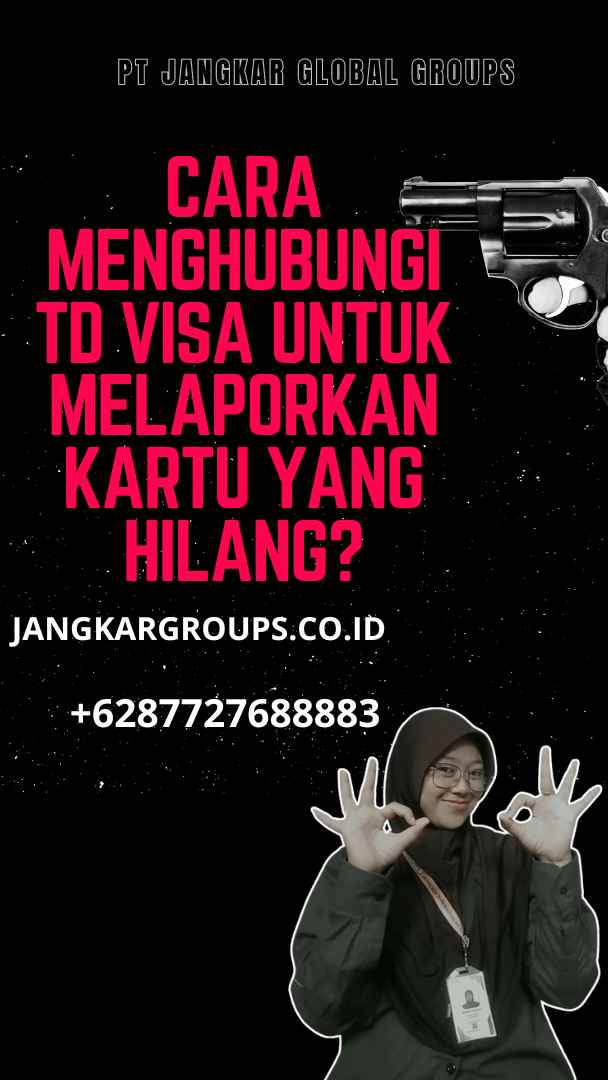 Cara Menghubungi TD Visa untuk Melaporkan Kartu yang Hilang?