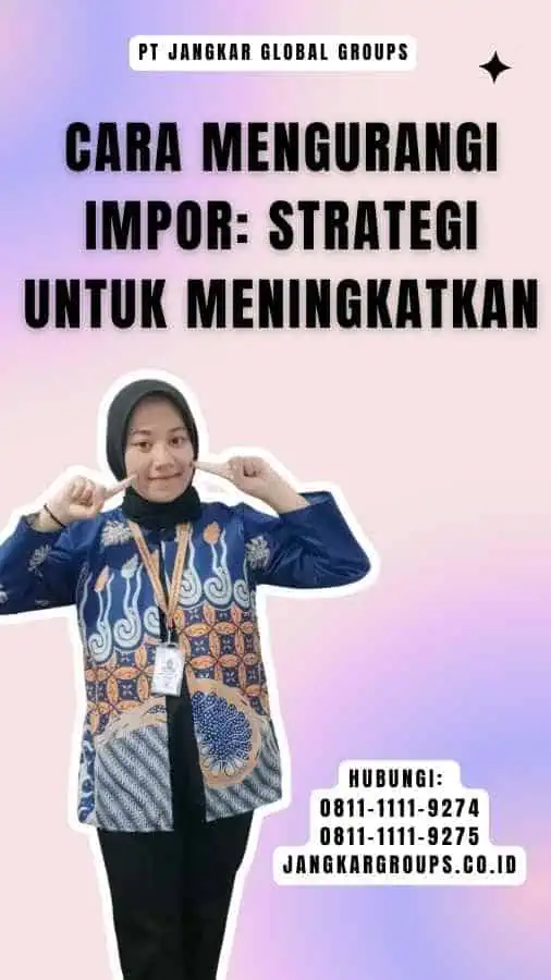 Cara Mengurangi Impor Strategi untuk Meningkatkan