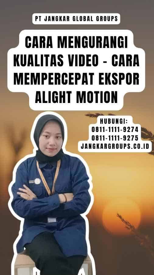 Cara Mengurangi Kualitas Video - Cara Mempercepat Ekspor Alight Motion