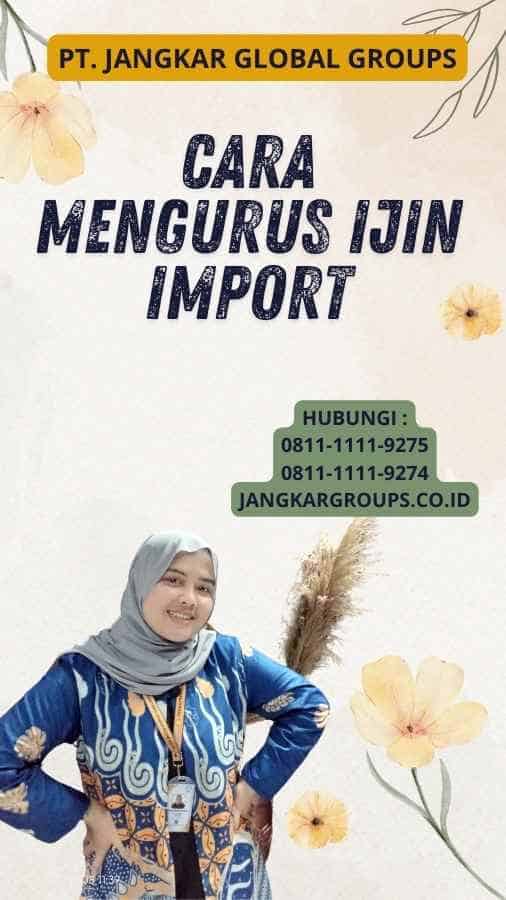 Cara Mengurus Ijin Import