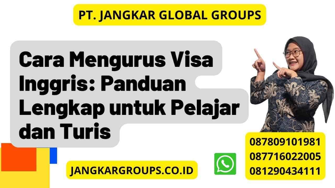 Cara Mengurus Visa Inggris: Panduan Lengkap untuk Pelajar dan Turis