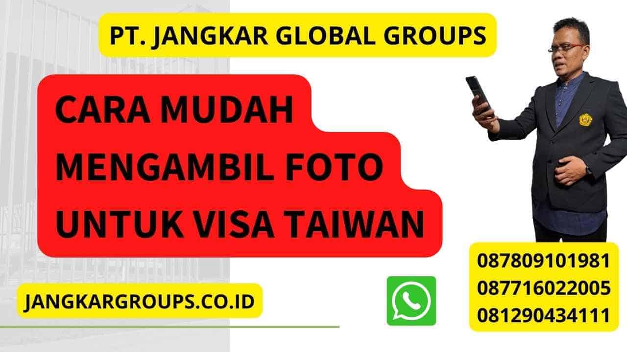 Cara Mudah Mengambil Foto Untuk Visa Taiwan