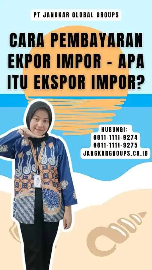 Cara Pembayaran Ekpor Impor - Apa itu Ekspor Impor