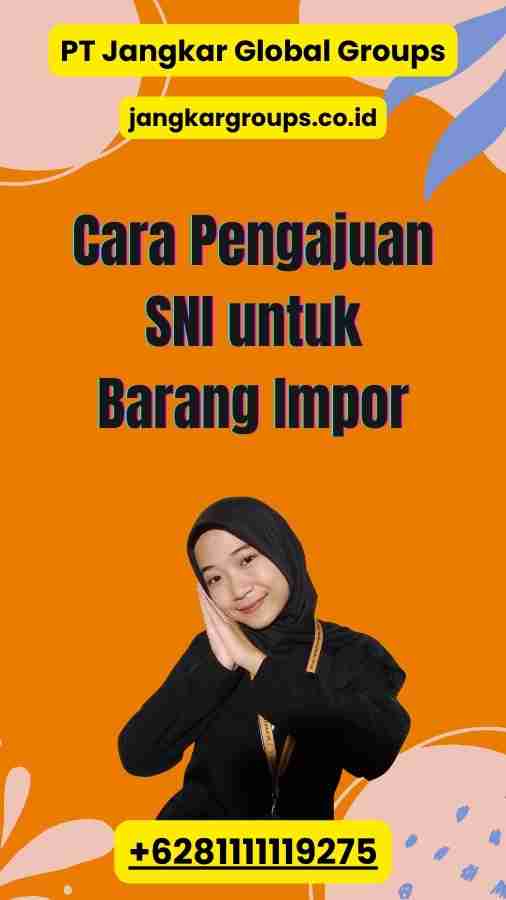 Cara Pengajuan SNI untuk Barang Impor