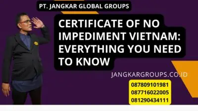 Certificate of No Impediment Vietnam: Everything You Need to Know