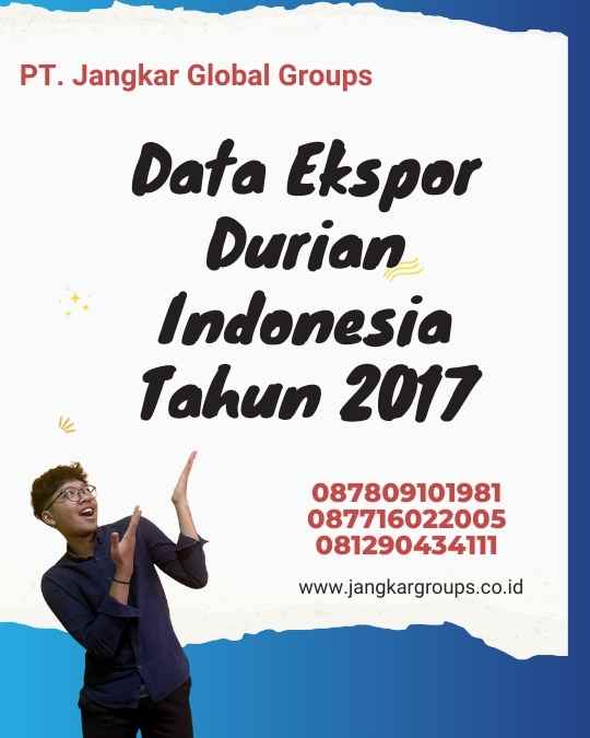 Data Ekspor Durian Indonesia Tahun 2017