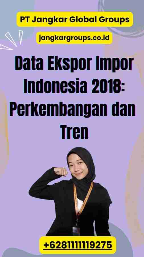 Data Ekspor Impor Indonesia 2018: Perkembangan dan Tren