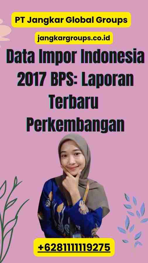 Data Impor Indonesia 2017 BPS Laporan Terbaru Perkembangan