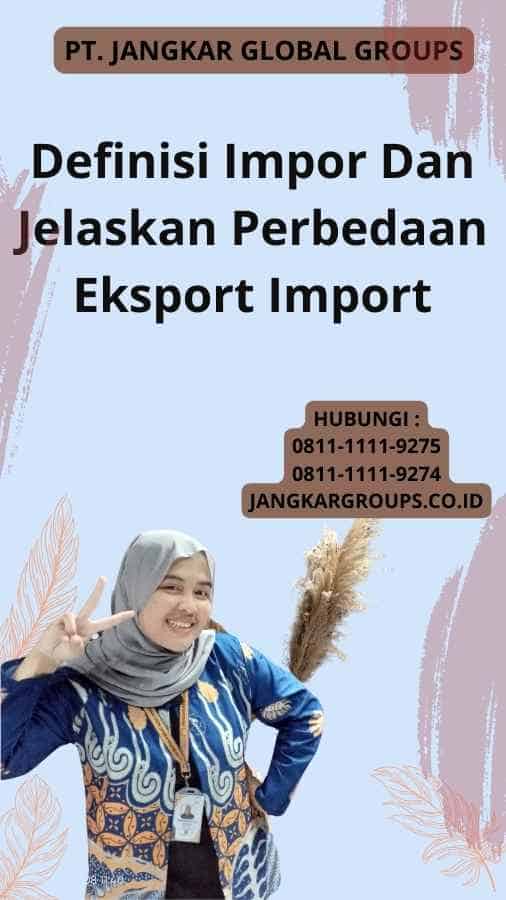 Definisi Impor Dan Jelaskan Perbedaan Eksport Import