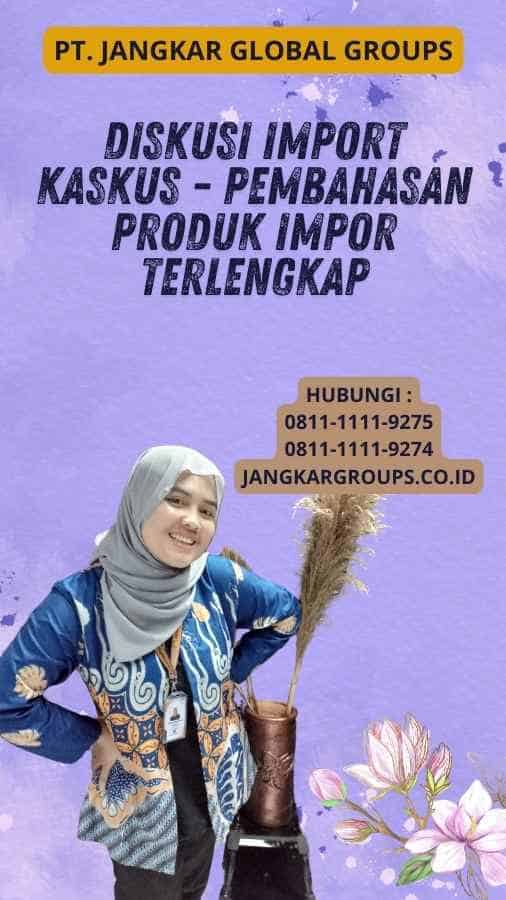 Diskusi Import Kaskus - Pembahasan Produk Impor Terlengkap