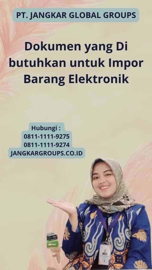 Dokumen yang Di butuhkan untuk Import Barang Elektronik