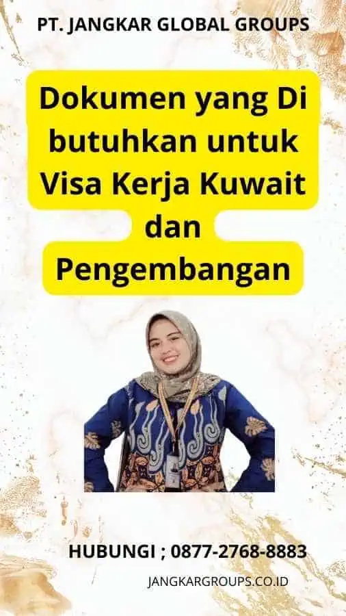 Dokumen yang Di butuhkan untuk Visa Kerja Kuwait dan Pengembangan