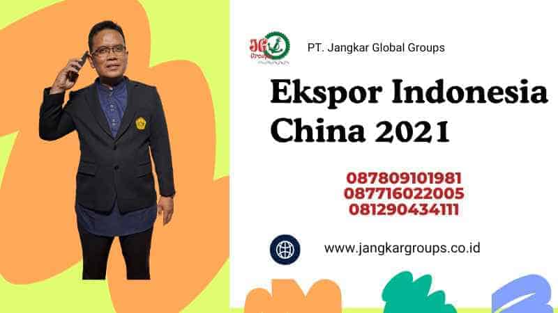 Ekspor Indonesia China 2021