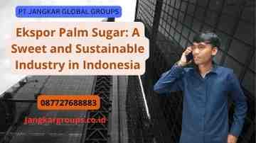 Ekspor Palm Sugar: A Sweet and Sustainable Industry in Indonesia