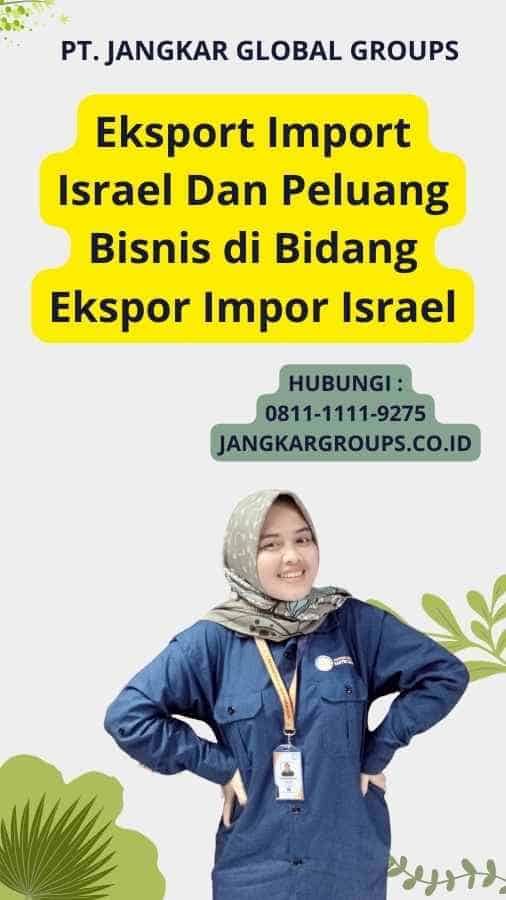 Eksport Import Israel Dan Peluang Bisnis di Bidang Ekspor Impor Israel