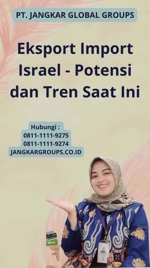 Eksport Import Israel - Potensi dan Tren Saat Ini