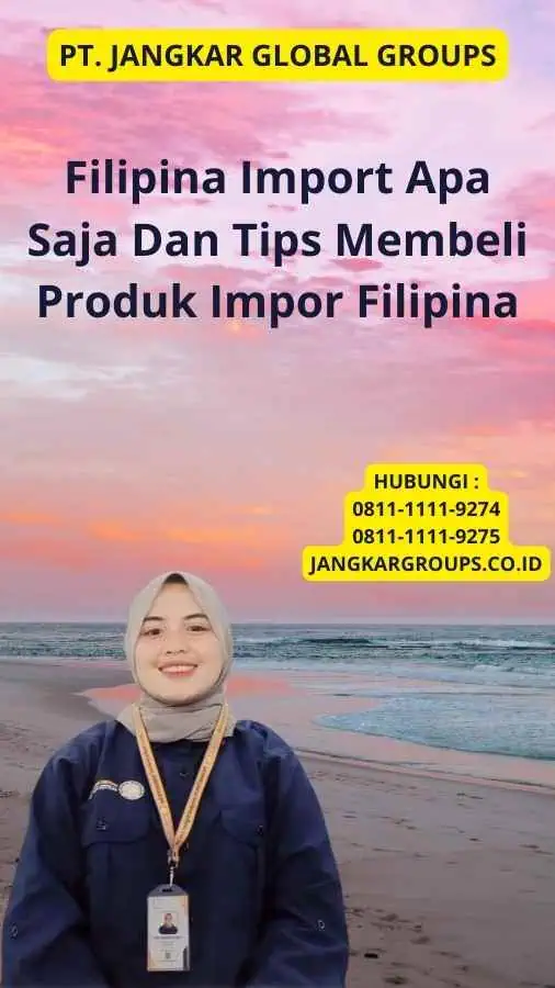 Filipina Import Apa Saja Dan Tips Membeli Produk Impor Filipina