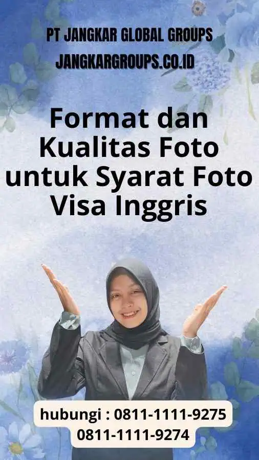 Format dan Kualitas Foto :Syarat Foto Visa Inggris