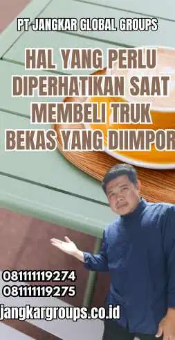 Hal yang Perlu Diperhatikan saat Membeli Truk Bekas yang diimpor