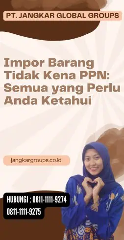 Impor Barang Tidak Kena PPN Semua yang Perlu Anda Ketahui