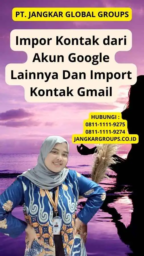 Impor Kontak dari Akun Google Lainnya Dan Import Kontak Gmail