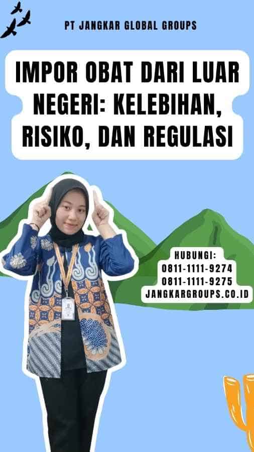 Impor Obat Dari Luar Negeri Kelebihan, Risiko, dan Regulasi