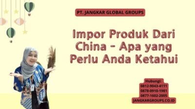 Impor Produk Dari China - Apa yang Perlu Anda Ketahui