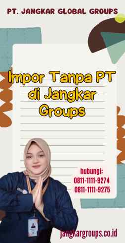 Impor Tanpa PT di Jangkar Groups